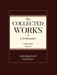 Icon image The Origin of Conflict: The Collected Works of J Krishnamurti 1949 - 1952