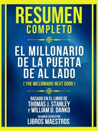 Icon image Resumen Completo - El Millonario De La Puerta De Al Lado (The Millionaire Next Door) - Basado En El Libro De Thomas J. Stanley Y William D. Danko
