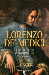 Icon image Lorenzo de' Medici: Cuộc đời rực rỡ và thời đại dữ dội