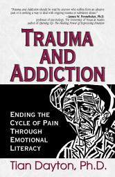 Icon image Trauma and Addiction: Ending the Cycle of Pain Through Emotional Literacy