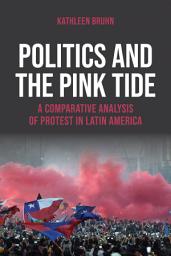 Icon image Politics and the Pink Tide: A Comparative Analysis of Protest in Latin America