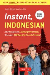 Icon image Instant Indonesian: How to Express 1,000 Different Ideas with Just 100 Key Words and Phrases! (Indonesian Phrasebook)