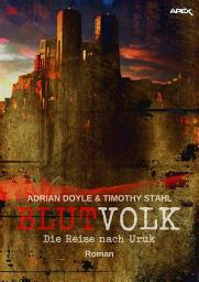 Icon image BLUTVOLK, Band 36: DIE REISE NACH URUK: Die große Vampir-Saga von Adrian Doyle & Timothy Stahl