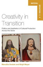 Icon image Creativity in Transition: Politics and Aesthetics of Cultural Production Across the Globe