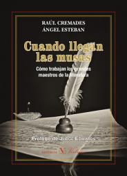 Icon image Cuando llegan las musas: Cómo trabajan los grandes maestros de la literatura