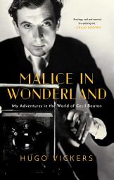 Icon image Malice in Wonderland: My Adventures in the World of Cecil Beaton