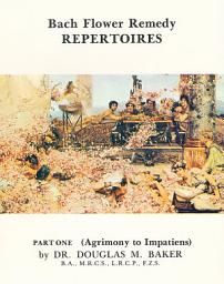 Icon image Bach Flower Remedy Repertoires – Part One.: Agrimony to Impatiens Larch to White Chestnut