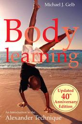 Icon image Body Learning: 40th anniversary edition: An Introduction to the Alexander Technique