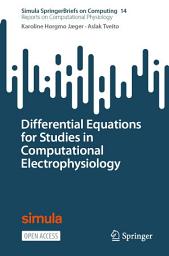 Icon image Differential Equations for Studies in Computational Electrophysiology