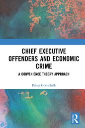 Icon image Chief Executive Offenders and Economic Crime: A Convenience Theory Approach