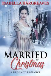 Icon image Married by Christmas: A Regency Romance