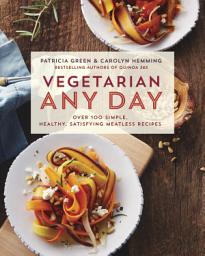 Icon image Vegetarian Any Day: Over 100 Simple, Healthy, Satisfying Meatless Recipes: A Cookbook