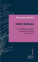Icon image Poeti sociali: La creatività popolare da papa Francesco a Slow Food