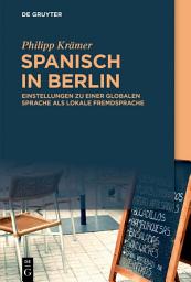 Icon image Spanisch in Berlin: Einstellungen zu einer globalen Sprache als lokale Fremdsprache