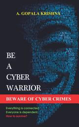 Icon image Be a Cyber Warrior: Beware of cyber crimes