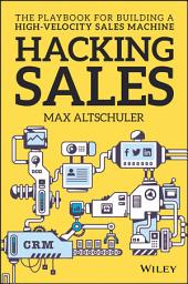 Icon image Hacking Sales: The Playbook for Building a High-Velocity Sales Machine
