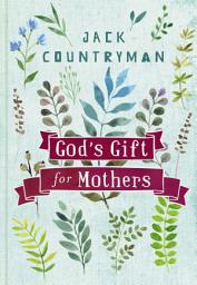 Icon image God's Gift for Mothers: God's Promises and Blessings for Moms