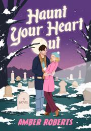Icon image Haunt Your Heart Out: A Novel