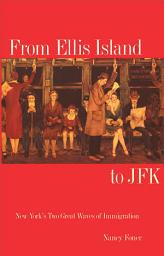 Icon image From Ellis Island to JFK: New York`s Two Great Waves of Immigration