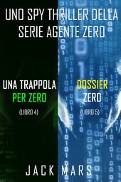 Icon image Bundle dei spy thriller della serie Agente Zero: Una Trappola per Zero (#4) e Dossier Zero (#5)