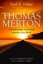 Icon image Thomas Merton: God's Messenger on the Road towards a New World