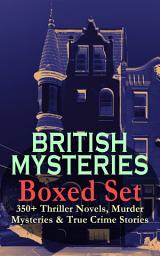 Icon image BRITISH MYSTERIES Boxed Set: 350+ Thriller Novels, Murder Mysteries & True Crime Stories: Sherlock Holmes, Hercule Poirot Cases, P. C. Lee Series, Father Brown Stories, Dr. Thorndyke Series, Bulldog Drummond Adventures, Hamilton Cleek Cases, Eugéne Valmont Stories and many more