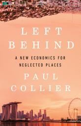 Icon image Left Behind: A New Economics for Neglected Places