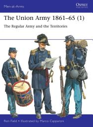 Icon image The Union Army 186165 (1): The Regular Army and the Territories