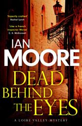 Icon image Dead Behind the Eyes: A slickly plotted murder mystery set in France's Loire Valley