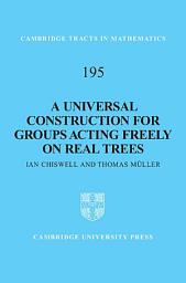 Icon image A Universal Construction for Groups Acting Freely on Real Trees