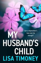 Icon image My Husband's Child: A BRAND NEW captivating story of the power of a mother's love from BESTSELLER Lisa Timoney for 2026