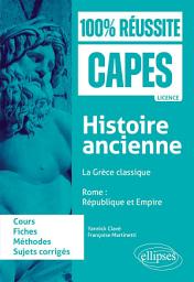 Icon image Histoire ancienne : La Grèce classique - Rome : République et Empire: CAPES d'histoire-géographie