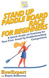 Icon image Stand Up Paddle Board Racing for Beginners: A Quick Guide on Training for Your First Stand Up Paddleboarding Competition