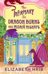 Icon image The Infirmary for Dragon Burns and Midair Mishaps: The BRAND NEW cozy romantasy enemies-to-lovers read set in a world with dragons from Elizabeth Hrib for 2026