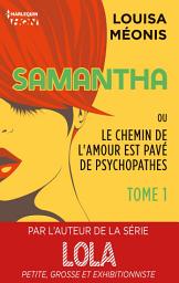 Icon image Samantha T1 - ou Le chemin de l'amour est pavé de psychopathes