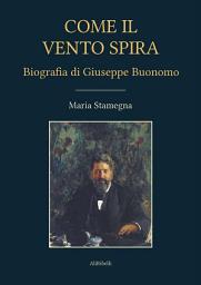 Icon image Come il vento spira: Biografia di Giuseppe Buonomo