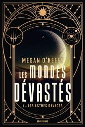 Icon image Les Mondes dévastés, T1 : Les Astres ravagés