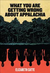 Icon image What You Are Getting Wrong About Appalachia