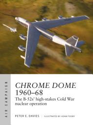 Icon image Chrome Dome 196068: The B-52s' high-stakes Cold War nuclear operation