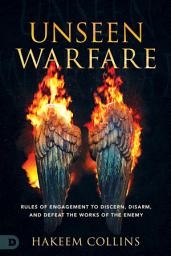 Icon image Unseen Warfare: Rules of Engagement to Discern, Disarm, and Defeat the Works of the Enemy