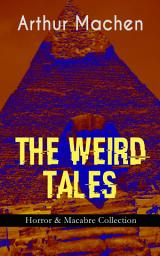 Icon image THE WEIRD TALES - Horror & Macabre Collection: Dark Fantasy Classics: The Red Hand, A Fragment of Life, The Three Impostors, The Terror, The Secret Glory, The White People, The Great God Pan, The Shining Pyramid, The Great Return…