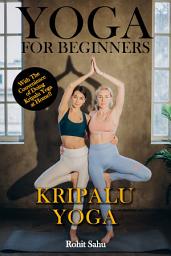 Icon image Yoga For Beginners: Kripalu Yoga: The Complete Guide to Master Kripalu Yoga; Benefits, Essentials, Asanas (with Pictures), Pranayamas, Meditation, Safety Tips, Common Mistakes, FAQs, and Common Myths