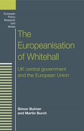 Icon image The Europeanisation of Whitehall: UK central government and the European Union