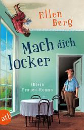 Icon image Mach dich locker: (K)ein Frauen-Roman, Ausgabe 2