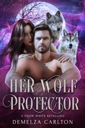 Icon image Her Wolf Protector: A Snow White Retelling