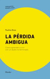 Icon image La pérdida ambigua: Cómo aprender a vivir con un duelo no terminado