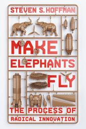 Icon image Make Elephants Fly: The Process of Radical Innovation