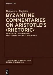 Icon image Byzantine Commentaries on Aristotle's ›Rhetoric‹: Anonymous and Stephanus, ›In Artem Rhetoricam Commentaria‹