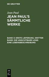 Icon image Erste Lieferung. Dritter Band: Die unsichtbare Loge. Eine Lebensbeschreibung: Dritter Theil