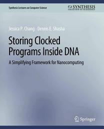 Icon image Storing Clocked Programs Inside DNA: A Simplifying Framework for Nanocomputing